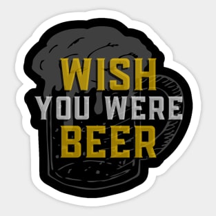 Wish You Were Beer - Funny Sarcastic Beer Quote Sticker